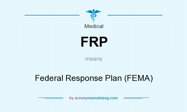 What does FRP mean? It stands for Federal Response Plan (FEMA)