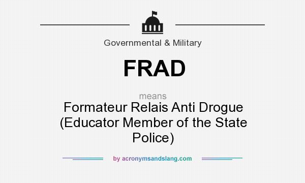 What does FRAD mean? It stands for Formateur Relais Anti Drogue (Educator Member of the State Police)