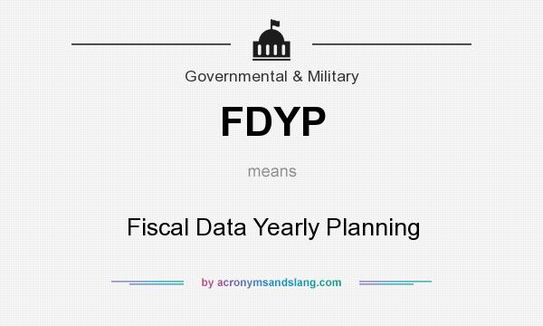 What does FDYP mean? It stands for Fiscal Data Yearly Planning