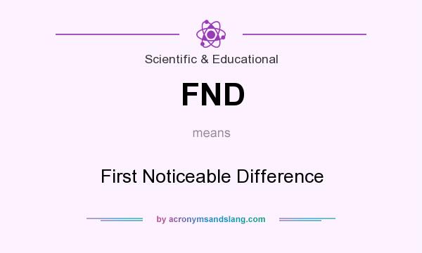 What does FND mean? It stands for First Noticeable Difference