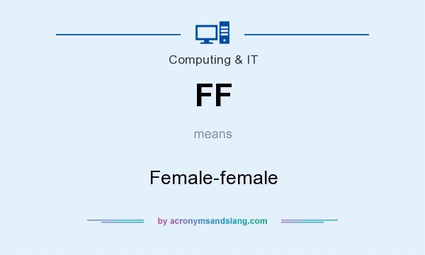 What does FF mean? It stands for Female-female