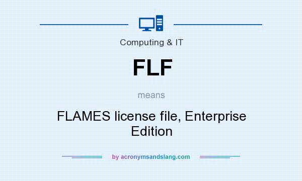 What does FLF mean? It stands for FLAMES license file, Enterprise Edition