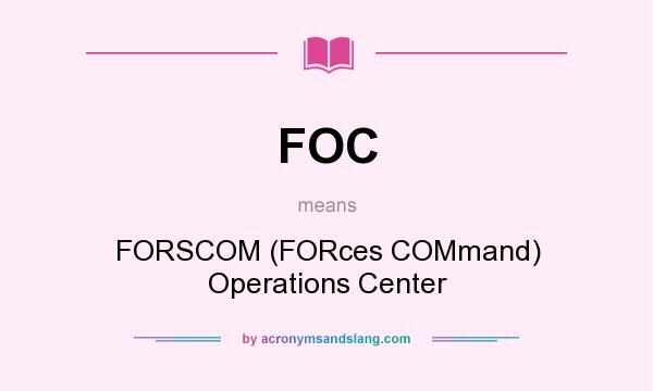 What does FOC mean? It stands for FORSCOM (FORces COMmand) Operations Center