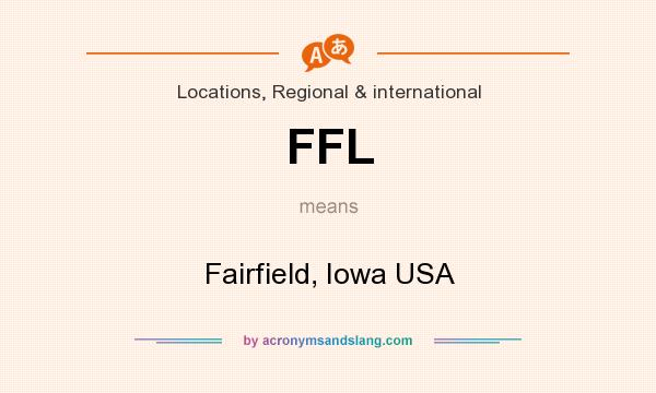 What does FFL mean? It stands for Fairfield, Iowa USA