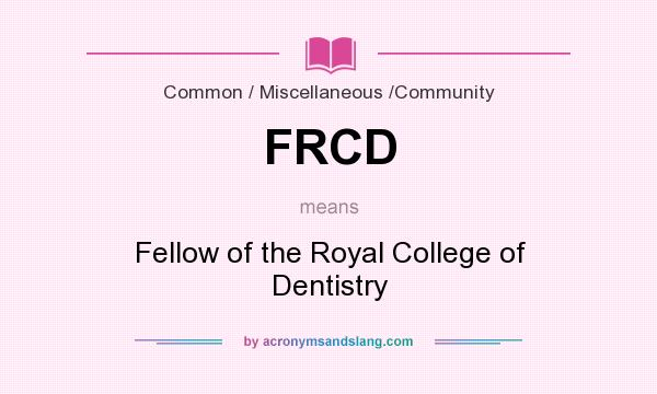 What does FRCD mean? It stands for Fellow of the Royal College of Dentistry