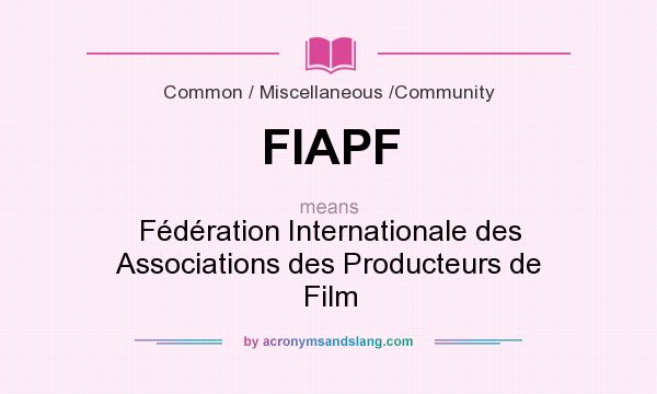 What does FIAPF mean? It stands for Fédération Internationale des Associations des Producteurs de Film