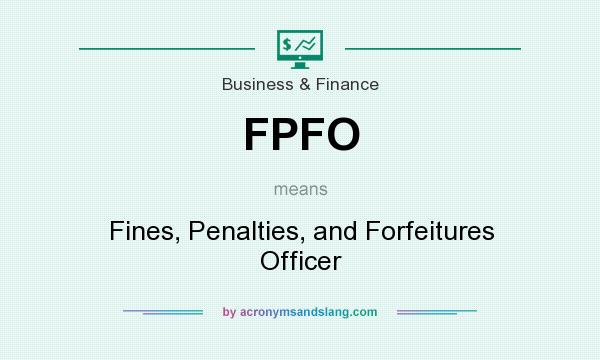 What does FPFO mean? It stands for Fines, Penalties, and Forfeitures Officer