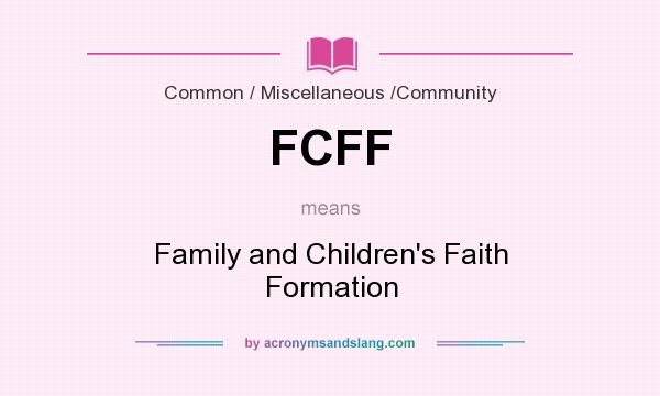 What does FCFF mean? It stands for Family and Children`s Faith Formation