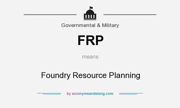 What does FRP mean? It stands for Foundry Resource Planning