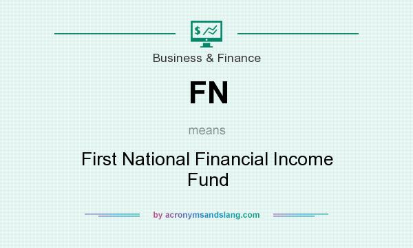 What does FN mean? It stands for First National Financial Income Fund