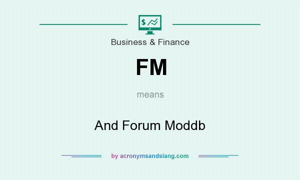 What does FM mean? It stands for And Forum Moddb