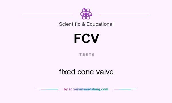What does FCV mean? It stands for fixed cone valve