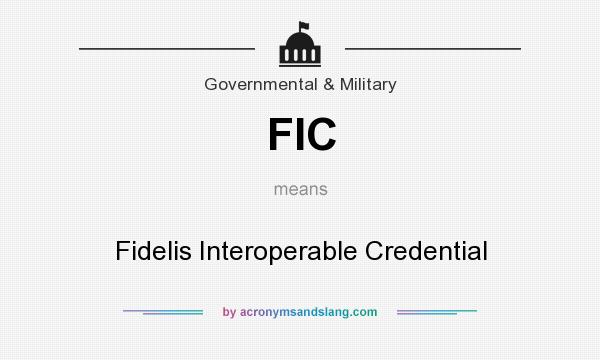 What does FIC mean? It stands for Fidelis Interoperable Credential