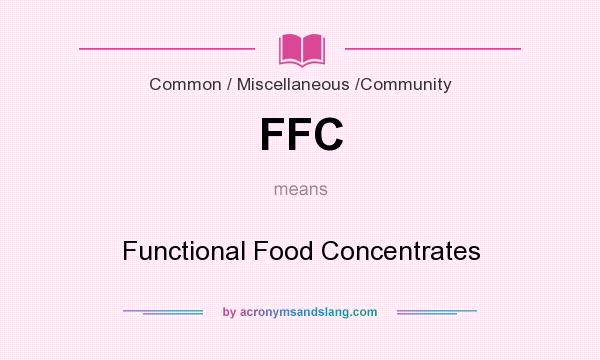 What does FFC mean? It stands for Functional Food Concentrates