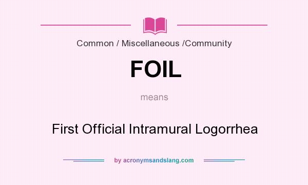 What does FOIL mean? It stands for First Official Intramural Logorrhea