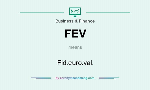 What does FEV mean? It stands for Fid.euro.val.