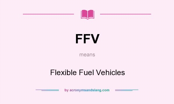 What does FFV mean? It stands for Flexible Fuel Vehicles