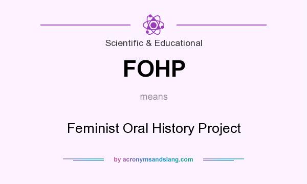 What does FOHP mean? It stands for Feminist Oral History Project