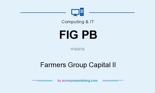 What does FIG PB mean? It stands for Farmers Group Capital II