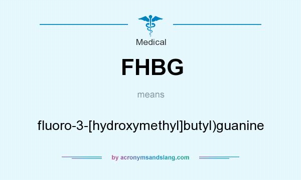 What does FHBG mean? It stands for fluoro-3-[hydroxymethyl]butyl)guanine