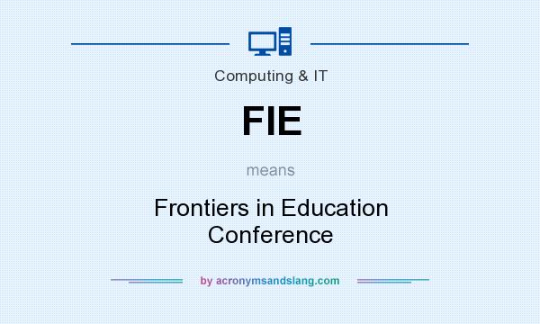 What does FIE mean? It stands for Frontiers in Education Conference