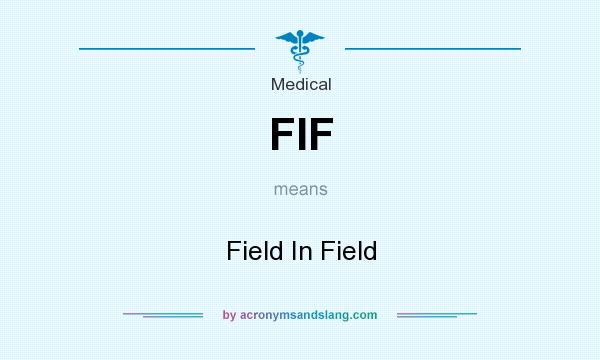What does FIF mean? It stands for Field In Field