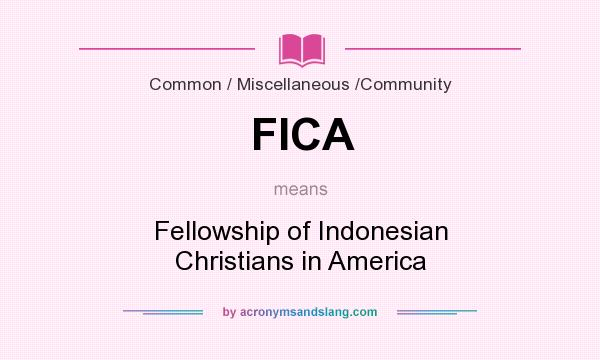 What does FICA mean? It stands for Fellowship of Indonesian Christians in America
