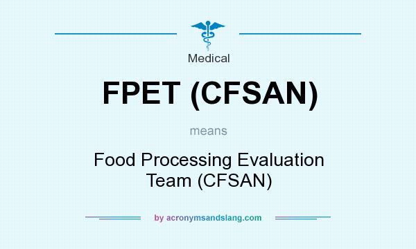 What does FPET (CFSAN) mean? It stands for Food Processing Evaluation Team (CFSAN)