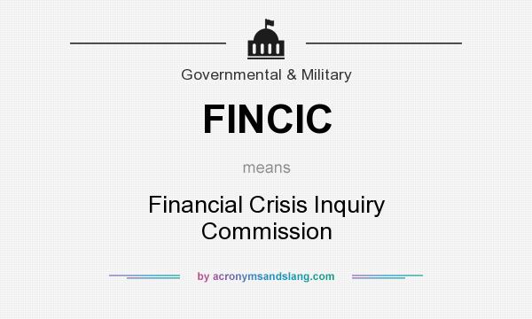 What does FINCIC mean? It stands for Financial Crisis Inquiry Commission