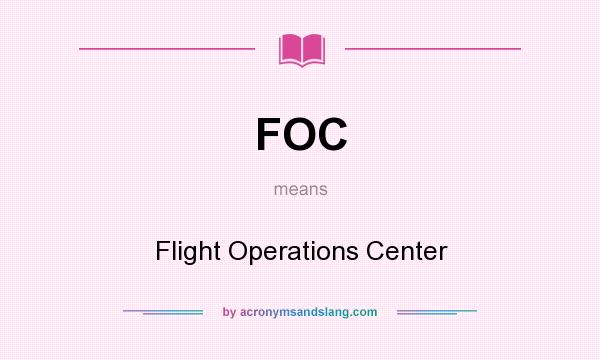 What does FOC mean? It stands for Flight Operations Center