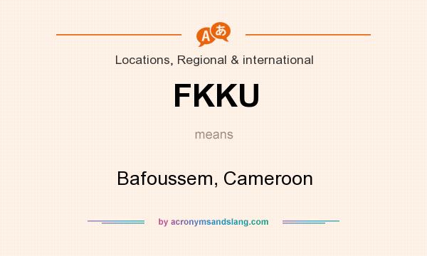 What does FKKU mean? It stands for Bafoussem, Cameroon