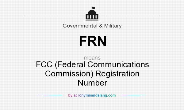 What does FRN mean? It stands for FCC (Federal Communications Commission) Registration Number