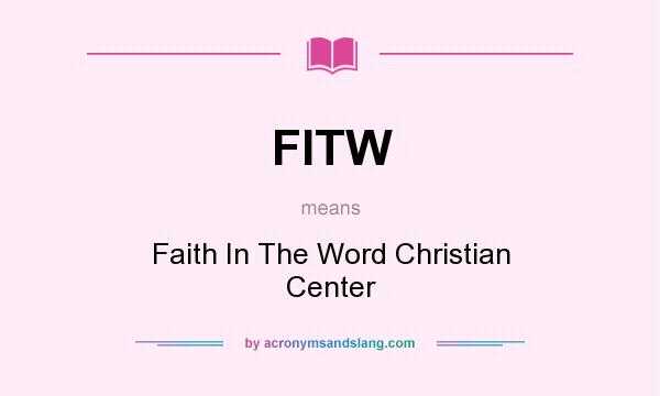 What does FITW mean? It stands for Faith In The Word Christian Center