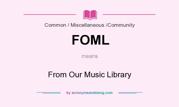 What does FOML mean? It stands for From Our Music Library