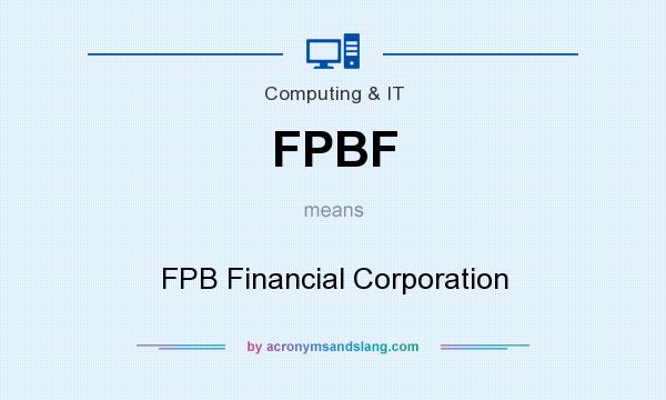 What does FPBF mean? It stands for FPB Financial Corporation