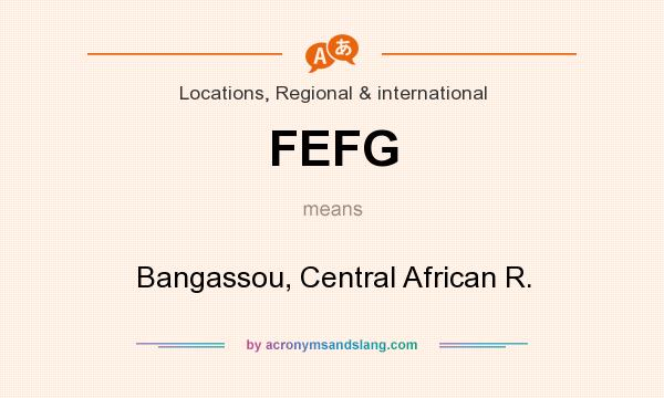 What does FEFG mean? It stands for Bangassou, Central African R.