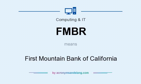 What does FMBR mean? It stands for First Mountain Bank of California