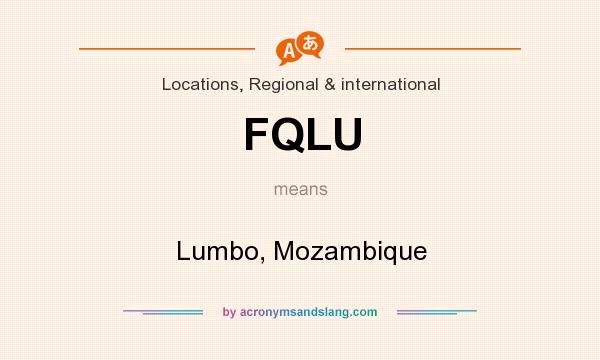 What does FQLU mean? It stands for Lumbo, Mozambique