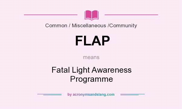 What does FLAP mean? It stands for Fatal Light Awareness Programme