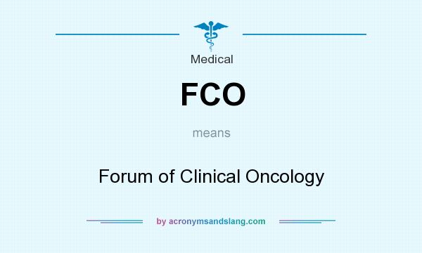 What does FCO mean? It stands for Forum of Clinical Oncology