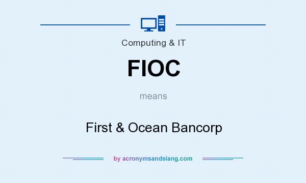 What does FIOC mean? It stands for First & Ocean Bancorp