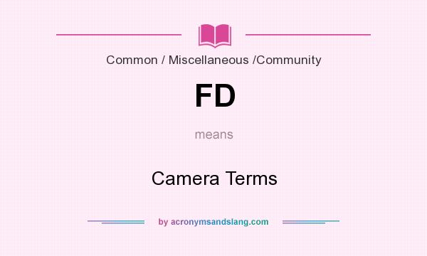 What does FD mean? It stands for Camera Terms