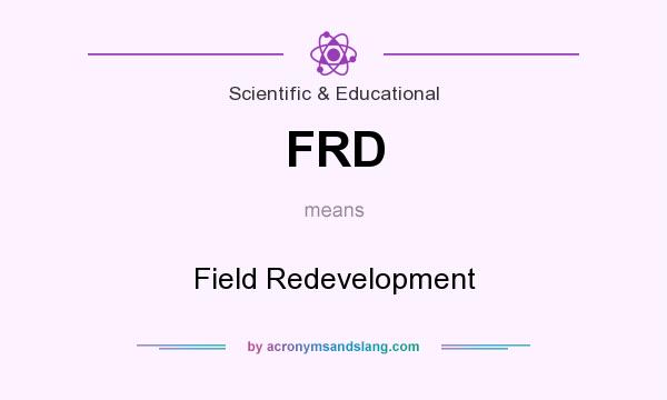 What does FRD mean? It stands for Field Redevelopment