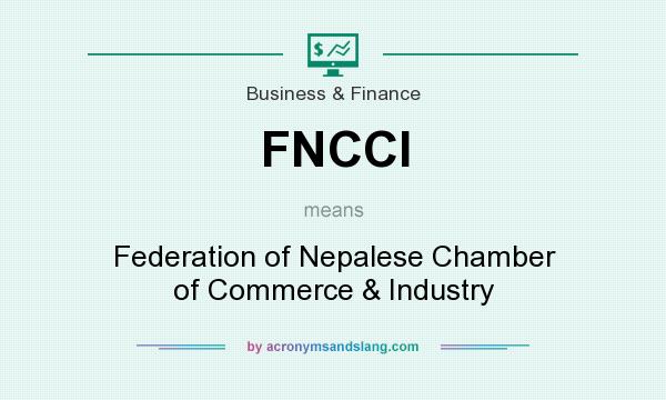 What does FNCCI mean? It stands for Federation of Nepalese Chamber of Commerce & Industry