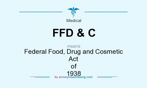 What does FFD & C mean? It stands for Federal Food, Drug and Cosmetic Act of 1938