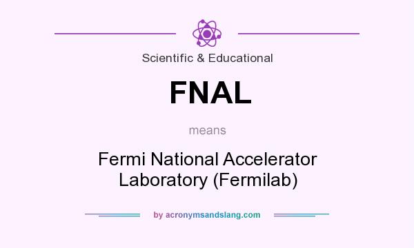 What does FNAL mean? It stands for Fermi National Accelerator Laboratory (Fermilab)