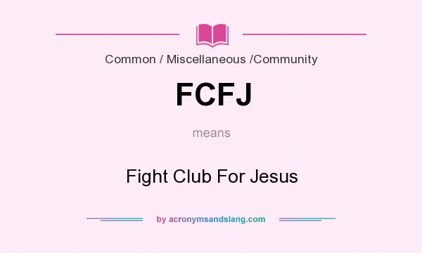What does FCFJ mean? It stands for Fight Club For Jesus