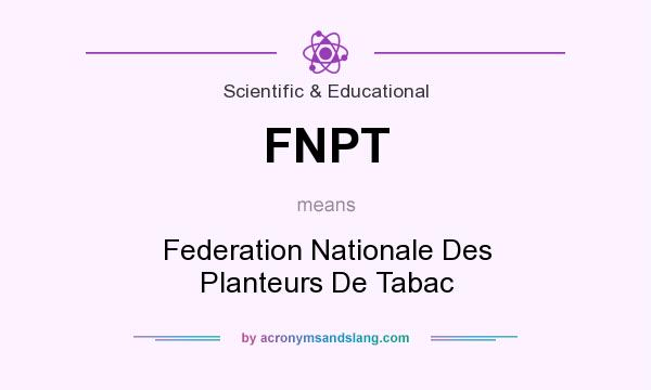 What does FNPT mean? It stands for Federation Nationale Des Planteurs De Tabac