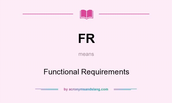 What does FR mean? It stands for Functional Requirements