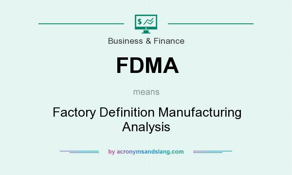 What does FDMA mean? It stands for Factory Definition Manufacturing Analysis